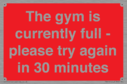 the-gym-is-currently-full--please-try-again-in-30-minutes~